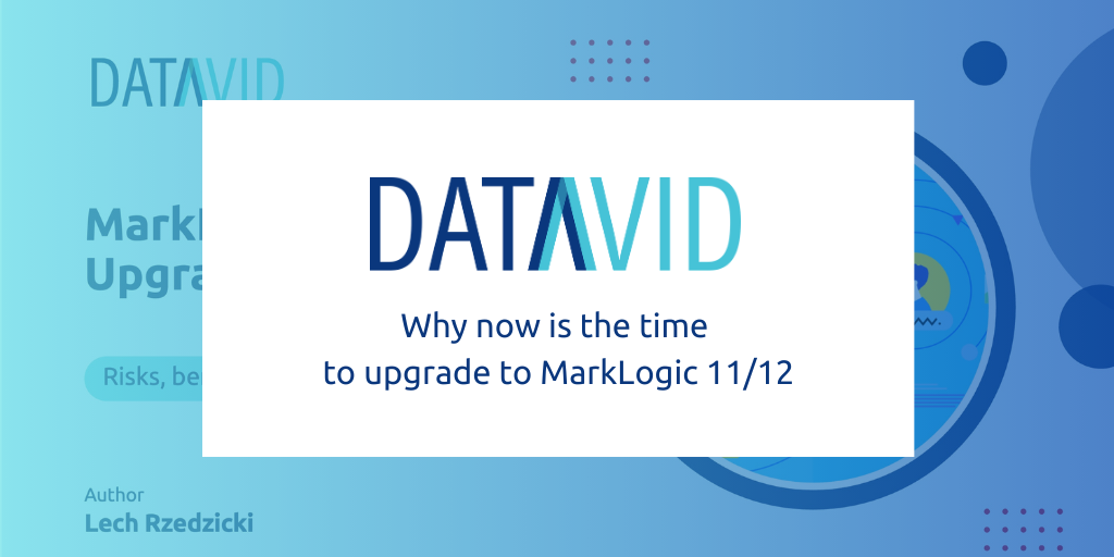 Why now is the time to upgrade to MarkLogic 11/12 preview